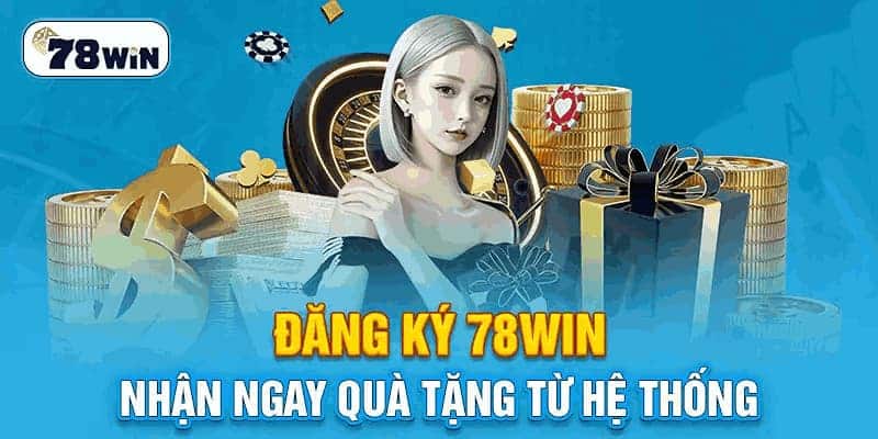 Nội dung chi tiết liên quan tới các điều kiện để đăng ký tại 78win