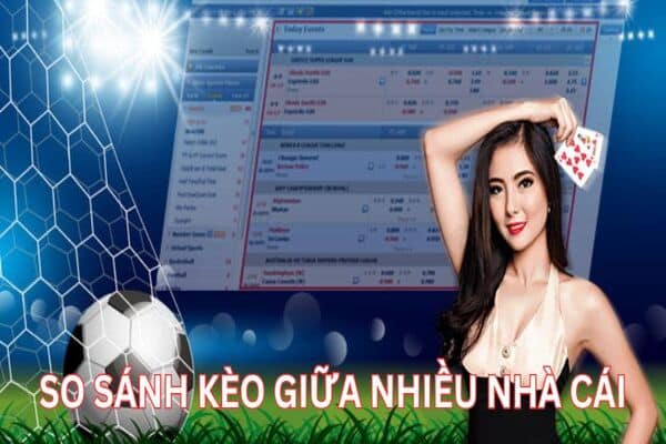 So sánh tỷ cược giữa là cách chuẩn nhất nhận biết kèo dụ chính xác