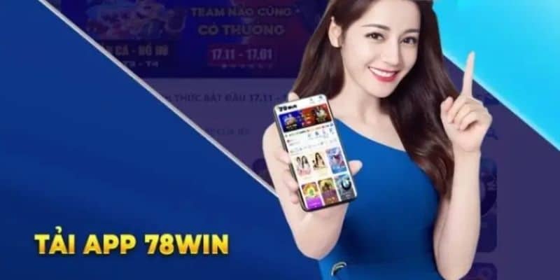 Tải app 78win về máy mang đến cho người dùng nhiều lợi ích tuyệt vời